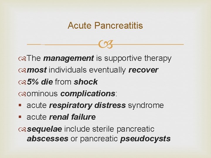 Acute Pancreatitis The management is supportive therapy most individuals eventually recover 5% die from