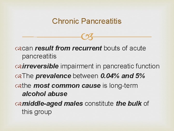 Chronic Pancreatitis can result from recurrent bouts of acute pancreatitis irreversible impairment in pancreatic