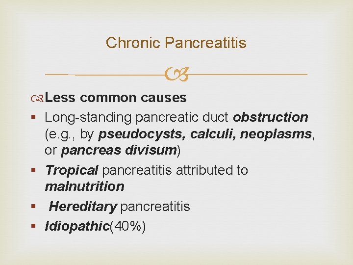 Chronic Pancreatitis Less common causes § Long-standing pancreatic duct obstruction (e. g. , by