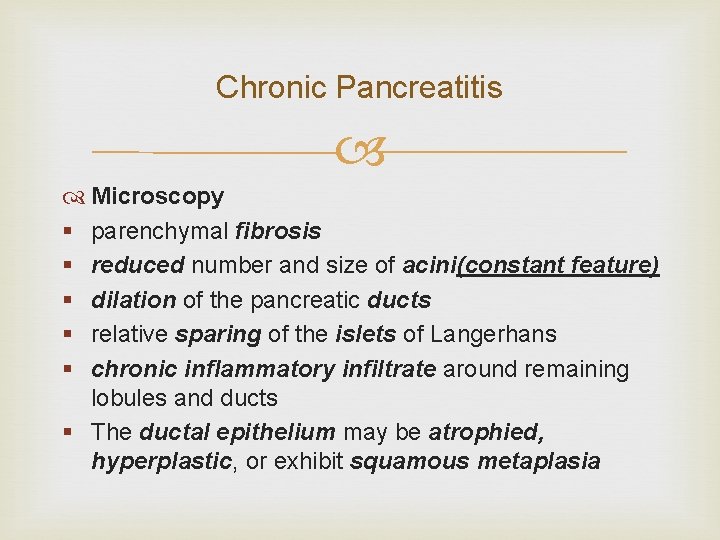 Chronic Pancreatitis Microscopy § parenchymal fibrosis § reduced number and size of acini(constant feature)