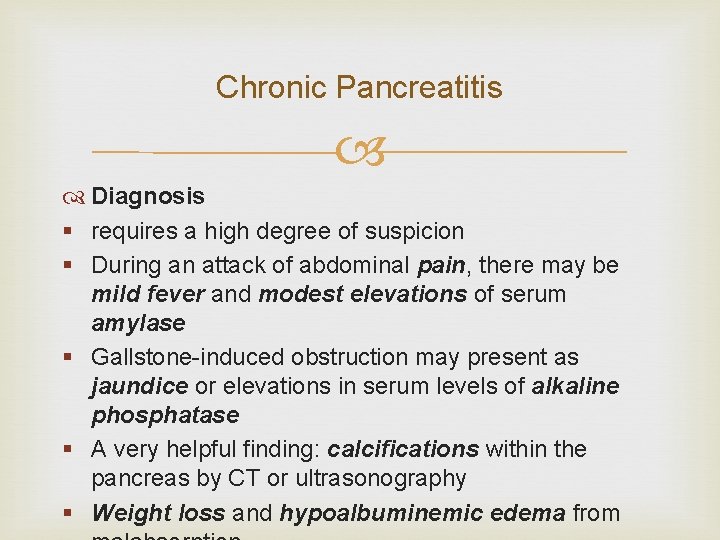 Chronic Pancreatitis Diagnosis § requires a high degree of suspicion § During an attack