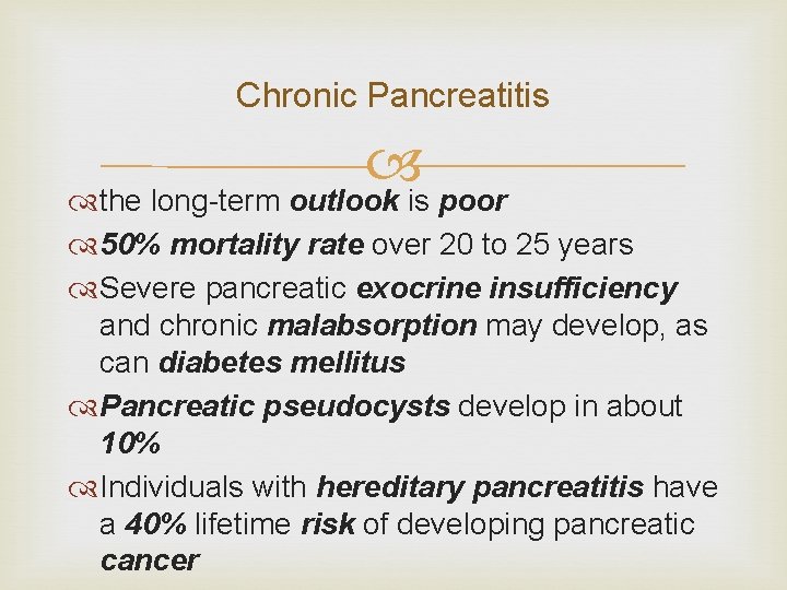 Chronic Pancreatitis the long-term outlook is poor 50% mortality rate over 20 to 25