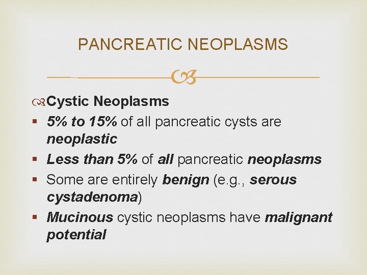 PANCREATIC NEOPLASMS Cystic Neoplasms § 5% to 15% of all pancreatic cysts are neoplastic