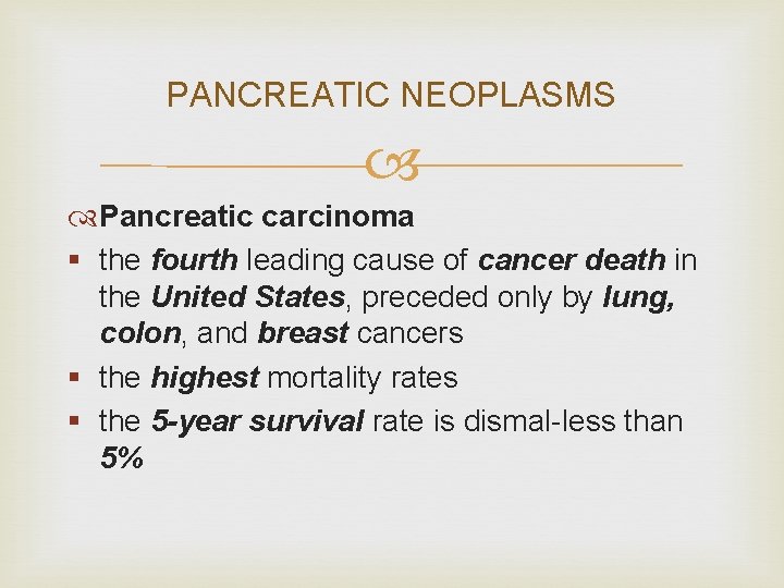 PANCREATIC NEOPLASMS Pancreatic carcinoma § the fourth leading cause of cancer death in the