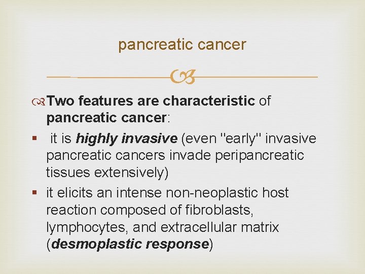 pancreatic cancer Two features are characteristic of pancreatic cancer: § it is highly invasive