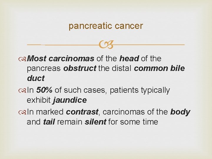 pancreatic cancer Most carcinomas of the head of the pancreas obstruct the distal common