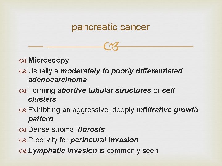 pancreatic cancer Microscopy Usually a moderately to poorly differentiated adenocarcinoma Forming abortive tubular structures