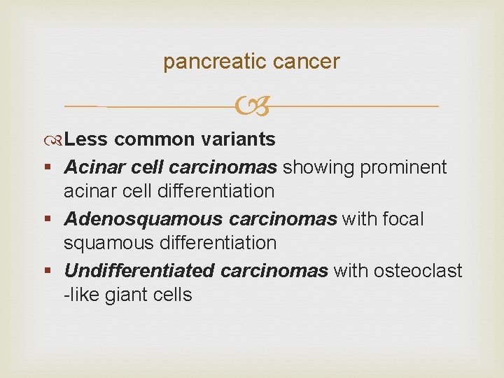 pancreatic cancer Less common variants § Acinar cell carcinomas showing prominent acinar cell differentiation
