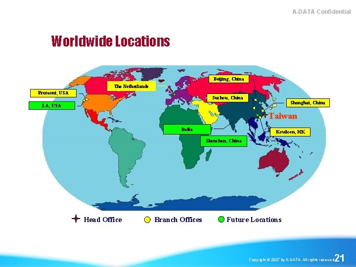 A-DATA Confidential Worldwide Locations Beijing, China The Netherlands Fremont, USA Suzhou, China Shanghai, China