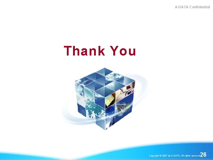 A-DATA Confidential Thank You 26 Copyright © 2007 by A-DATA. All rights reserved. 