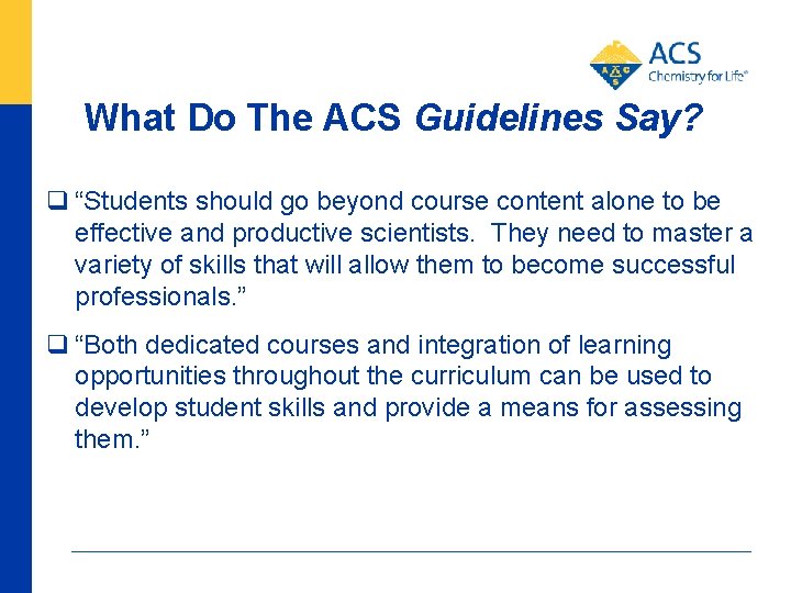 What Do The ACS Guidelines Say? “Students should go beyond course content alone to