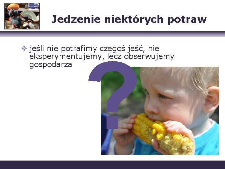 Jedzenie niektórych potraw v jeśli nie potrafimy czegoś jeść, nie eksperymentujemy, lecz obserwujemy gospodarza