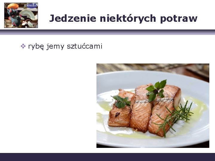 Jedzenie niektórych potraw v rybę jemy sztućcami 