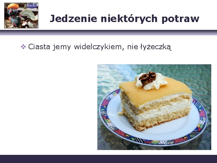 Jedzenie niektórych potraw v Ciasta jemy widelczykiem, nie łyżeczką 