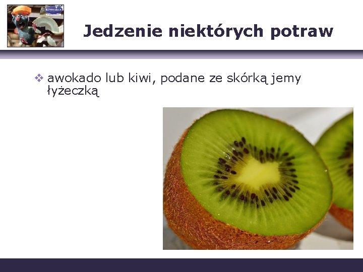 Jedzenie niektórych potraw v awokado lub kiwi, podane ze skórką jemy łyżeczką 