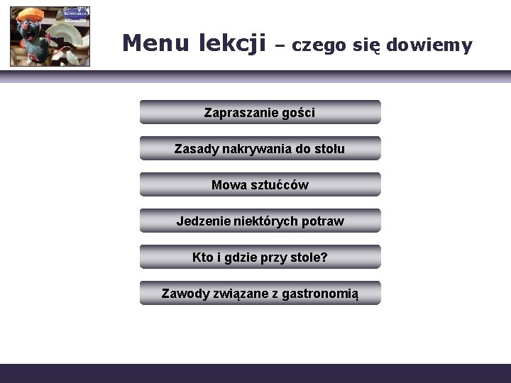 Menu lekcji – czego się dowiemy Zapraszanie gości Zasady nakrywania do stołu Mowa sztućców