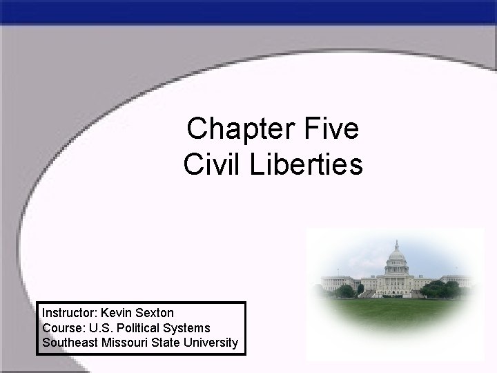 Chapter Five Civil Liberties Instructor: Kevin Sexton Course: U. S. Political Systems Southeast Missouri