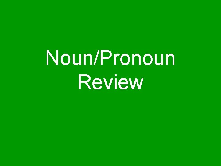Noun/Pronoun Review 
