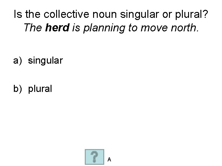 Is the collective noun singular or plural? The herd is planning to move north.