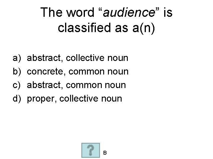 The word “audience” is classified as a(n) a) b) c) d) abstract, collective noun
