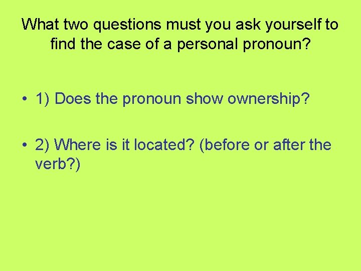 What two questions must you ask yourself to find the case of a personal