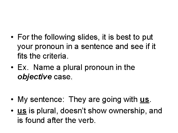  • For the following slides, it is best to put your pronoun in