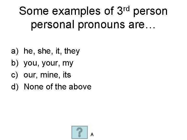 rd 3 Some examples of personal pronouns are… a) b) c) d) he, she,