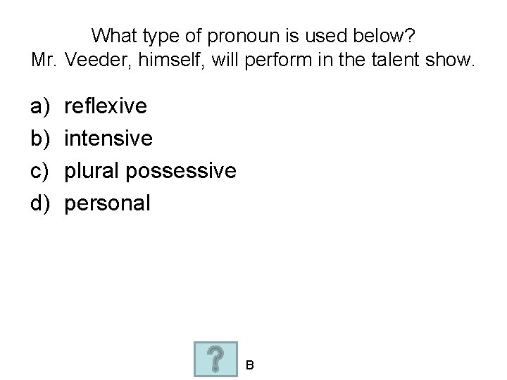 What type of pronoun is used below? Mr. Veeder, himself, will perform in the