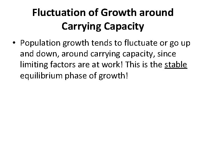 Fluctuation of Growth around Carrying Capacity • Population growth tends to fluctuate or go