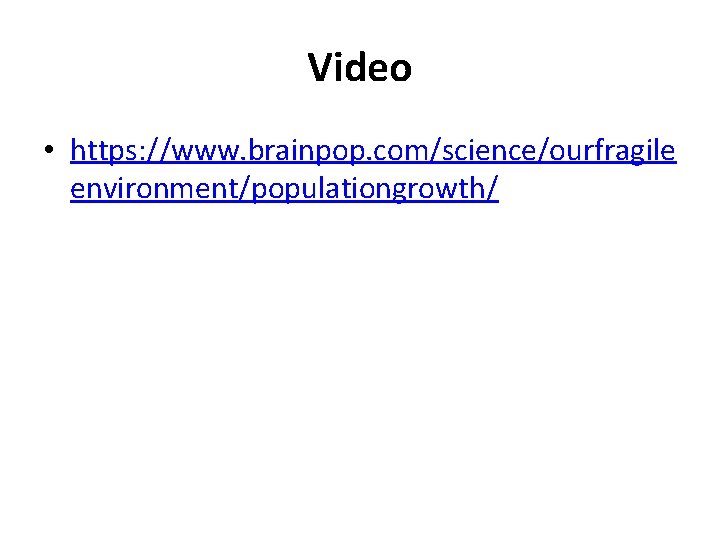 Video • https: //www. brainpop. com/science/ourfragile environment/populationgrowth/ 