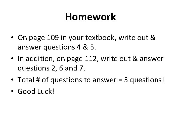 Homework • On page 109 in your textbook, write out & answer questions 4