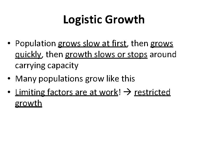 Logistic Growth • Population grows slow at first, then grows quickly, then growth slows