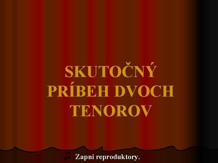 SKUTOČNÝ PRÍBEH DVOCH TENOROV ♫ Zapni reproduktory. 