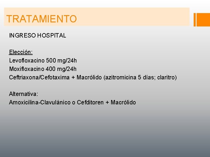 TRATAMIENTO INGRESO HOSPITAL Elección: Levofloxacino 500 mg/24 h Moxifloxacino 400 mg/24 h Ceftriaxona/Cefotaxima +