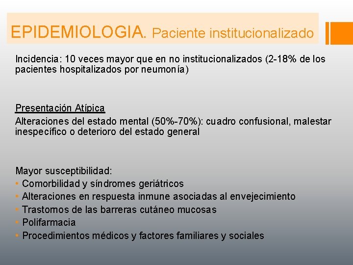 EPIDEMIOLOGIA. Paciente institucionalizado Incidencia: 10 veces mayor que en no institucionalizados (2 -18% de