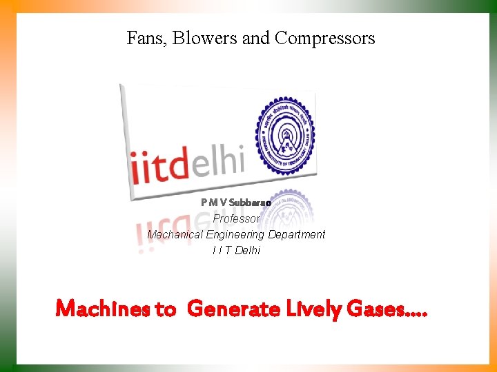 Fans, Blowers and Compressors P M V Subbarao Professor Mechanical Engineering Department I I