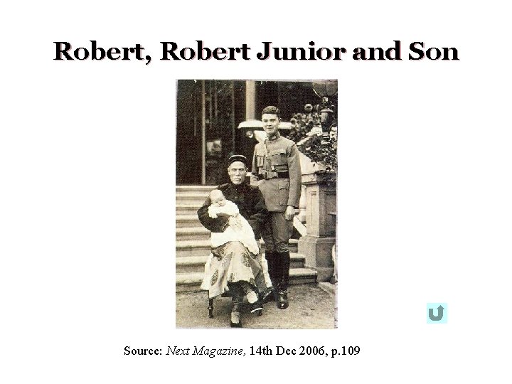 Robert, Robert Junior and Son Source: Next Magazine, 14 th Dec 2006, p. 109 Robert, Robert Junior and Son Source: Next Magazine, 14 th Dec 2006, p. 109