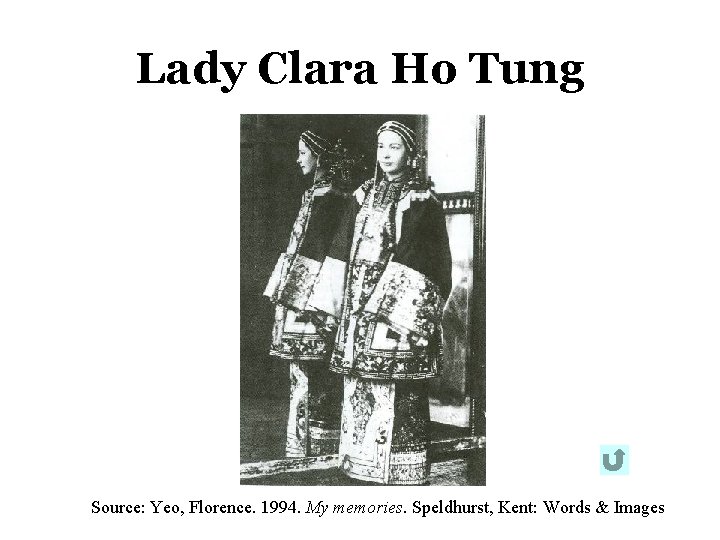 Lady Clara Ho Tung Source: Yeo, Florence. 1994. My memories. Speldhurst, Kent: Words & Lady Clara Ho Tung Source: Yeo, Florence. 1994. My memories. Speldhurst, Kent: Words &