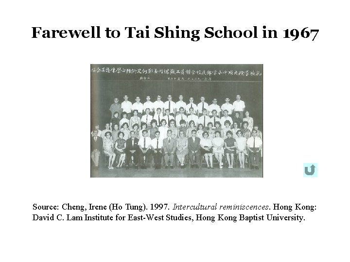 Farewell to Tai Shing School in 1967 Source: Cheng, Irene (Ho Tung). 1997. Intercultural Farewell to Tai Shing School in 1967 Source: Cheng, Irene (Ho Tung). 1997. Intercultural