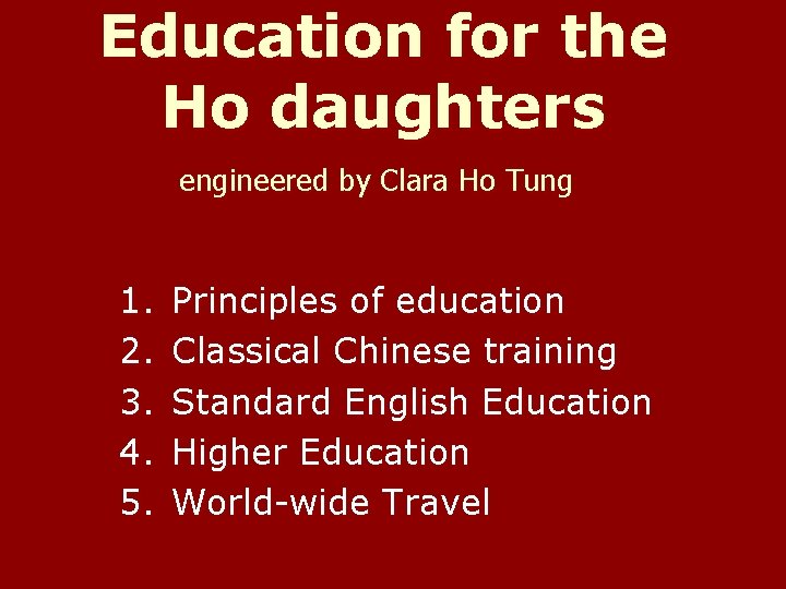 Education for the Ho daughters engineered by Clara Ho Tung 1. 2. 3. 4. Education for the Ho daughters engineered by Clara Ho Tung 1. 2. 3. 4.