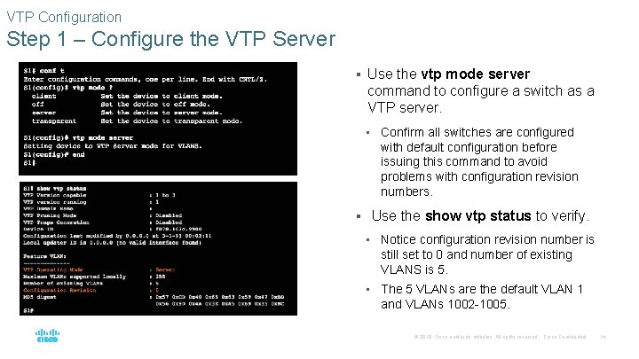 VTP Configuration Step 1 – Configure the VTP Server § Use the vtp mode