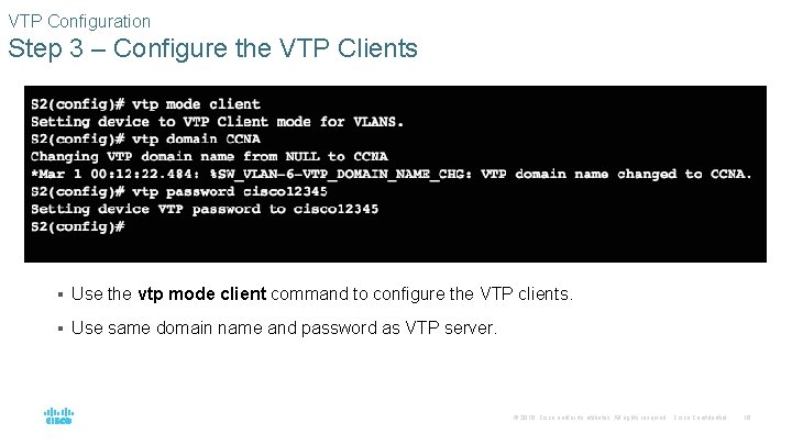 VTP Configuration Step 3 – Configure the VTP Clients § Use the vtp mode