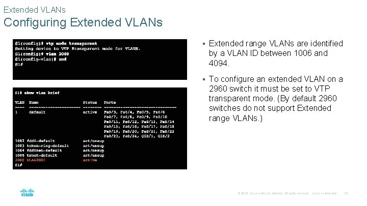 Extended VLANs Configuring Extended VLANs § Extended range VLANs are identified by a VLAN