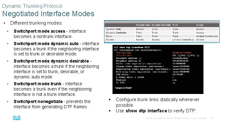 Dynamic Trunking Protocol Negotiated Interface Modes Different trunking modes: § • Switchport mode access