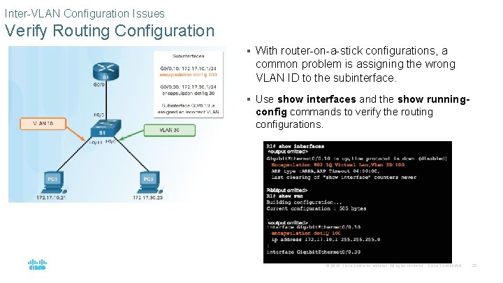 Inter-VLAN Configuration Issues Verify Routing Configuration § With router-on-a-stick configurations, a common problem is