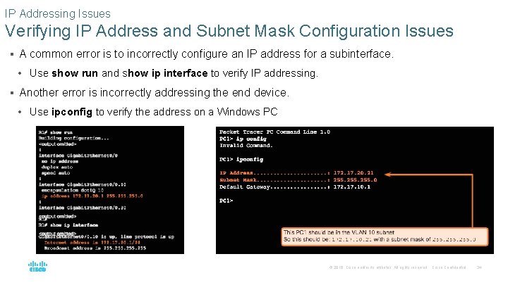 IP Addressing Issues Verifying IP Address and Subnet Mask Configuration Issues § A common