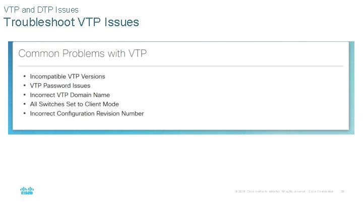 VTP and DTP Issues Troubleshoot VTP Issues © 2016 Cisco and/or its affiliates. All