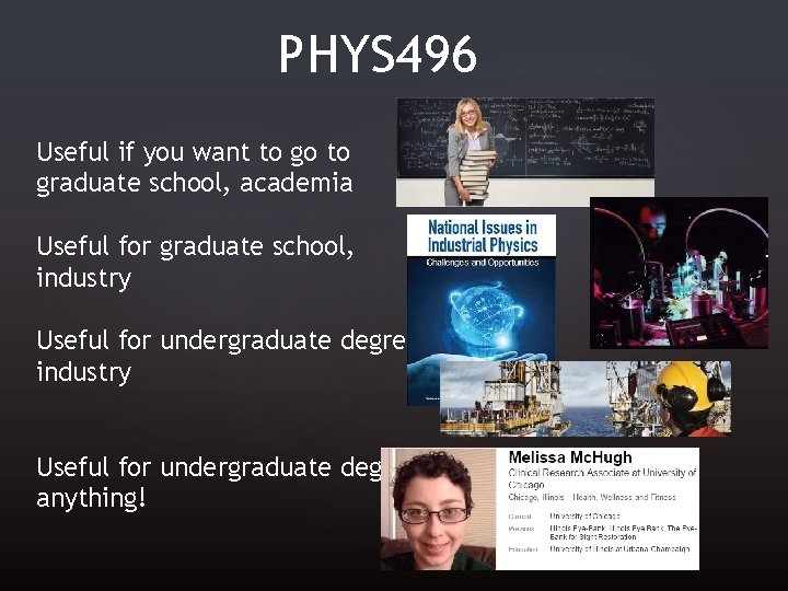 PHYS 496 Useful if you want to go to graduate school, academia Useful for