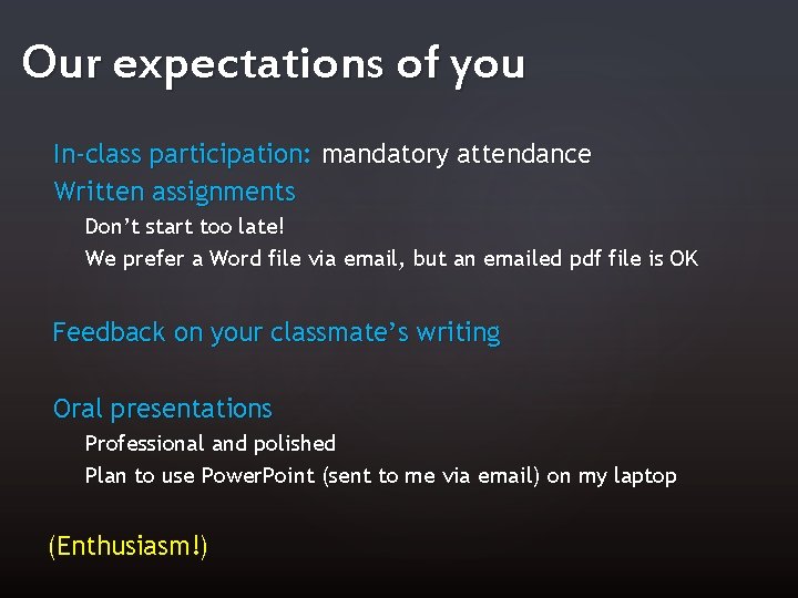Our expectations of you In-class participation: mandatory attendance Written assignments Don’t start too late!