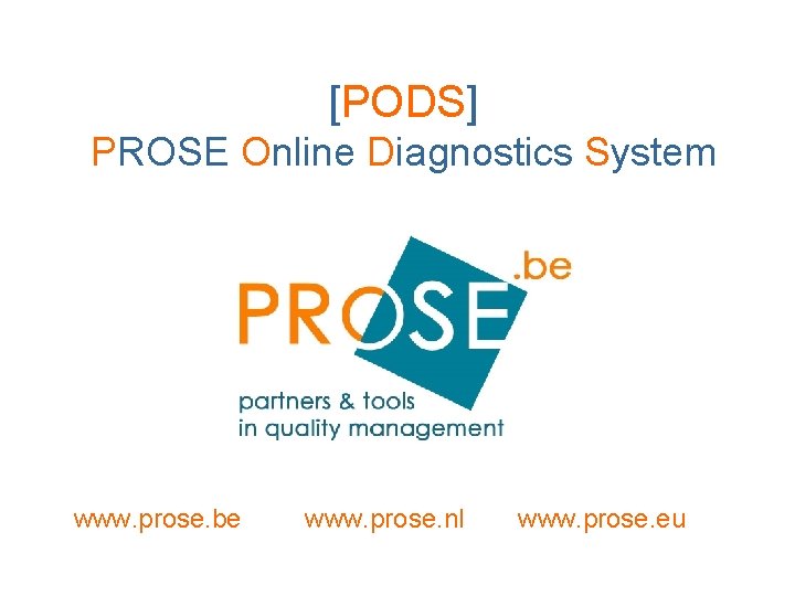 [PODS] PROSE Online Diagnostics System www. prose. be www. prose. nl www. prose. eu